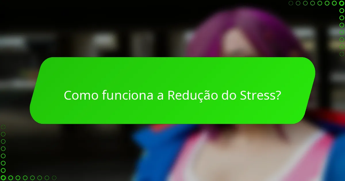 Como funciona a Redução do Stress?