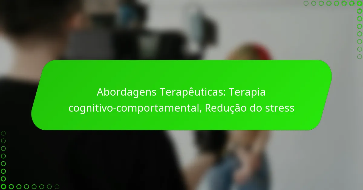 Abordagens Terapêuticas: Terapia cognitivo-comportamental, Redução do stress