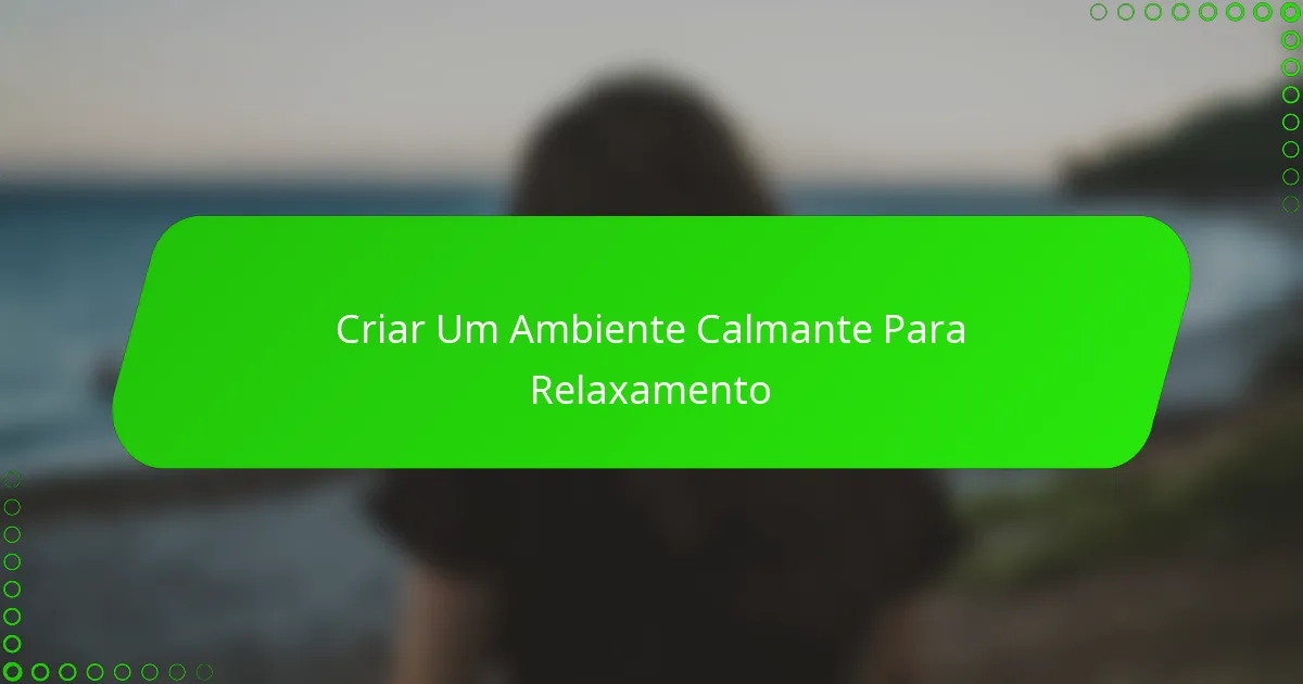 Criar Um Ambiente Calmante Para Relaxamento