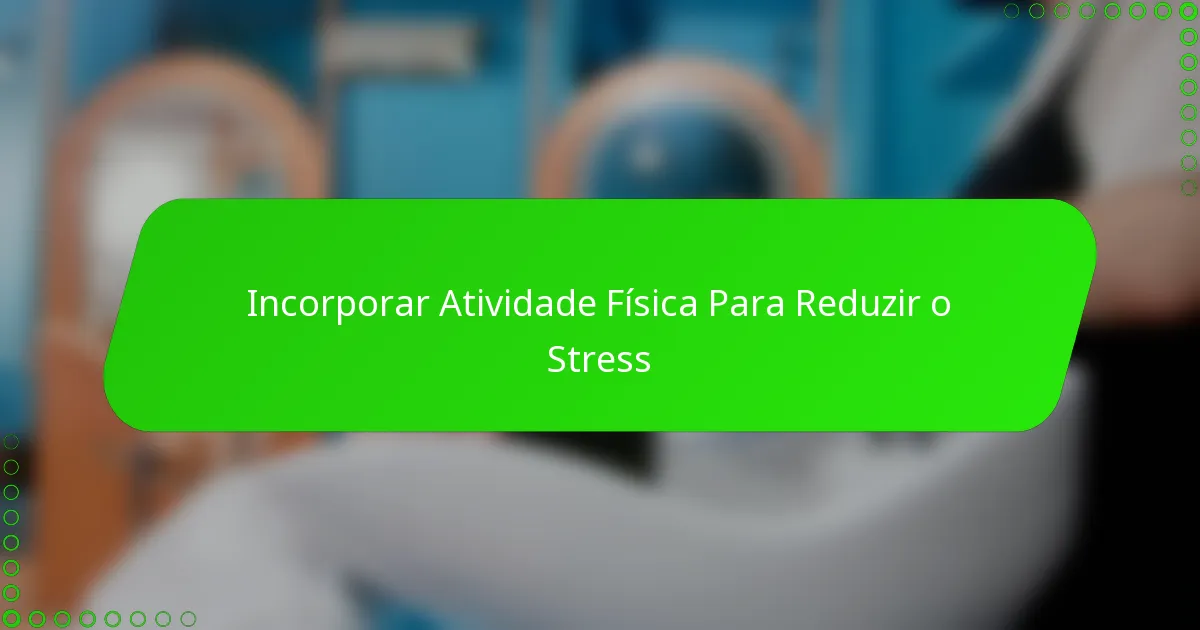 Incorporar Atividade Física Para Reduzir o Stress