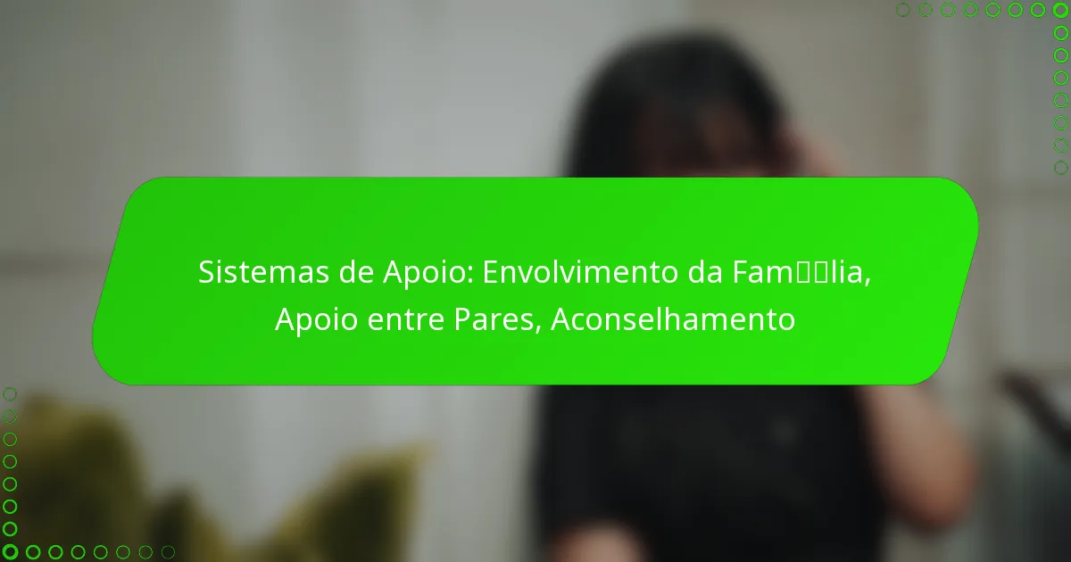 Sistemas de Apoio: Envolvimento da Família, Apoio entre Pares, Aconselhamento