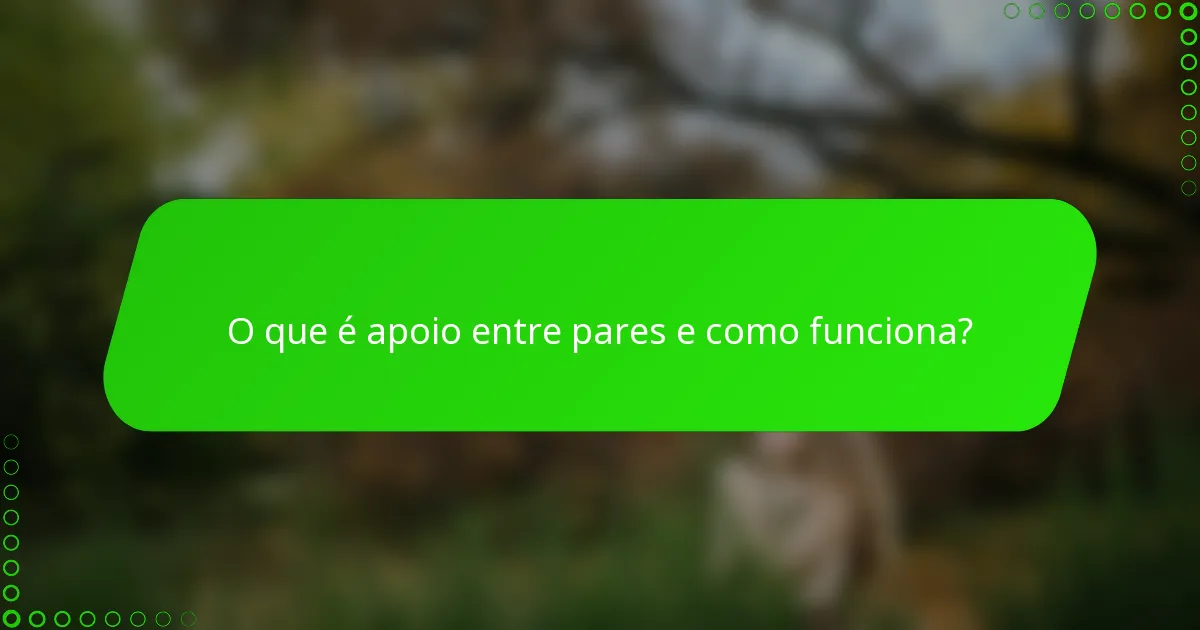 O que é apoio entre pares e como funciona?
