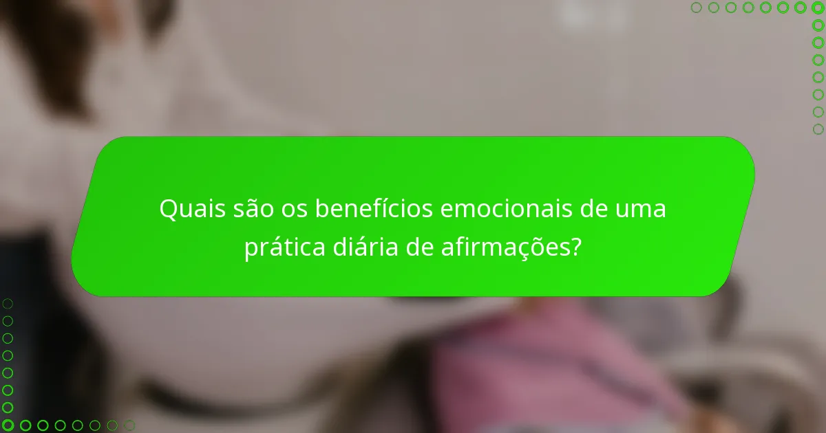 Quais são os benefícios emocionais de uma prática diária de afirmações?
