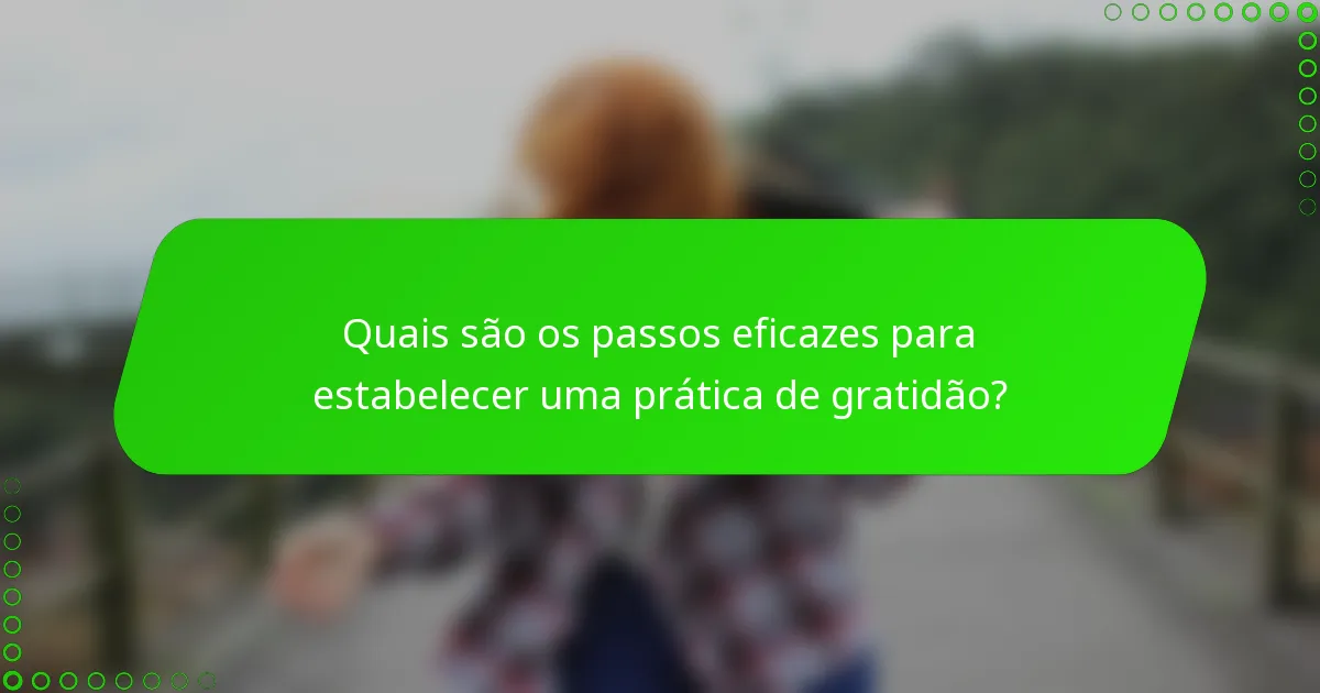 Quais são os passos eficazes para estabelecer uma prática de gratidão?