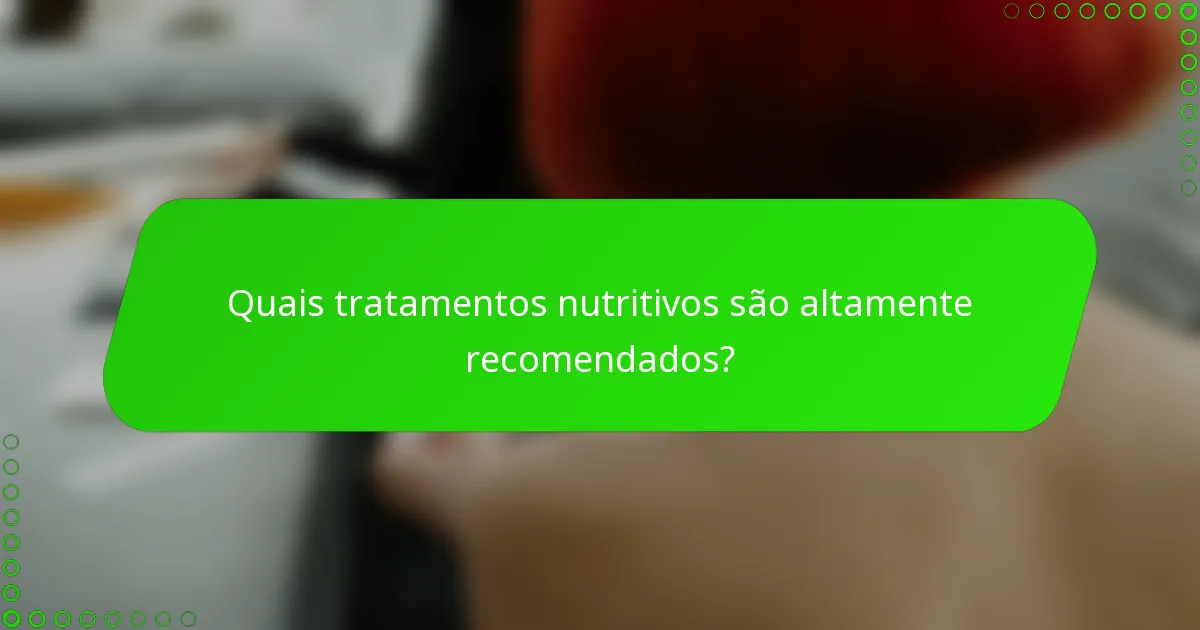 Quais tratamentos nutritivos são altamente recomendados?